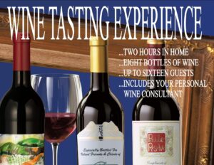 LOCAL EXPERIENCE Two Hour Wine-tasting experience in your home for up to 16 people featuring 8 select wines and your personal PRP wine consultant.